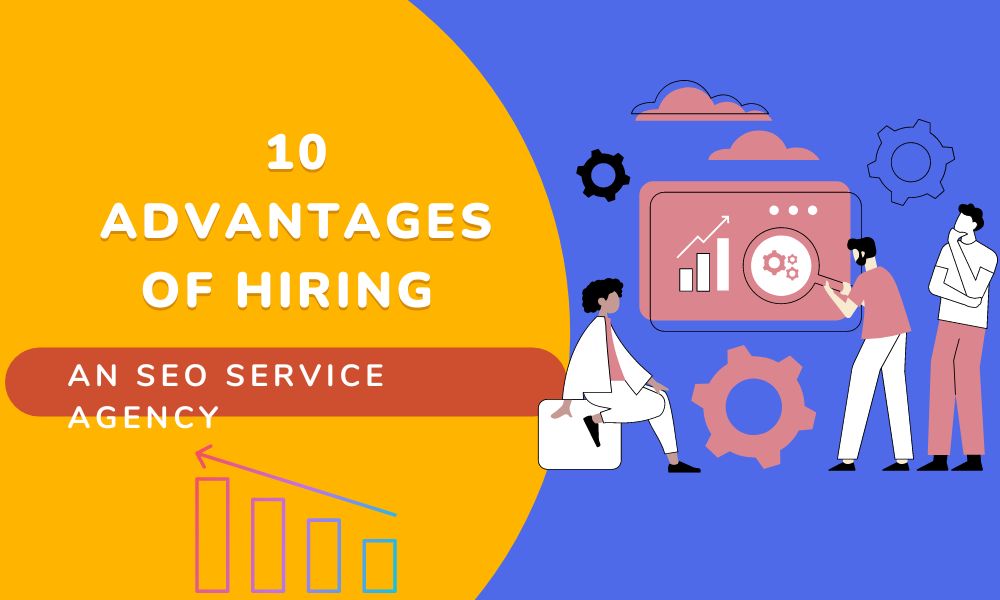 10 Advantages of Hiring a SEO Service Agency