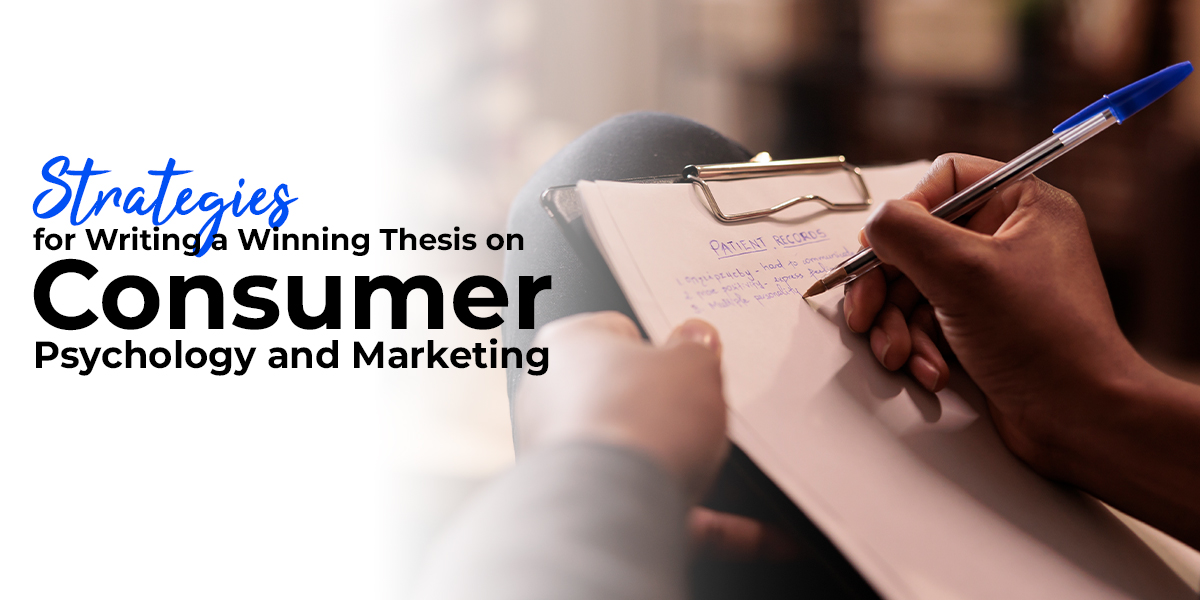 Strategies for Writing a Winning Thesis on Consumer Psychology and Marketing