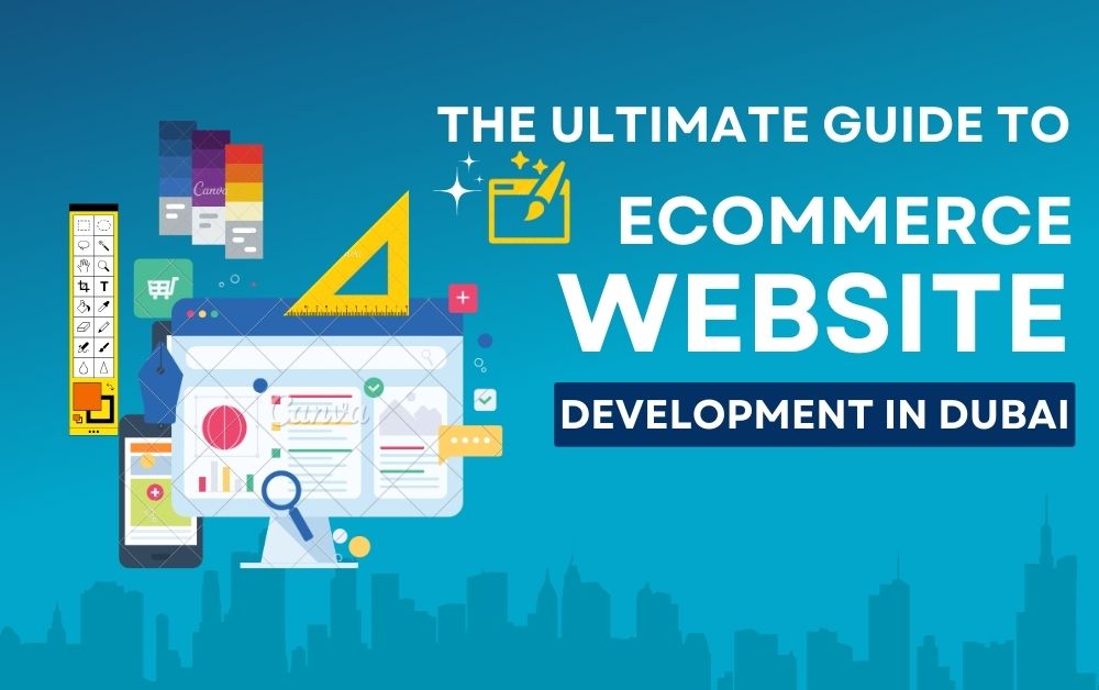 The Ultimate Guide to Ecommerce Website Development in Dubai