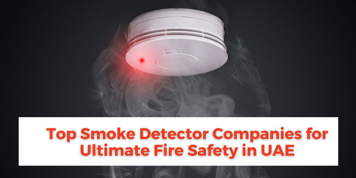 Top Smoke Detector Companies for Ultimate Fire Safety in UAE