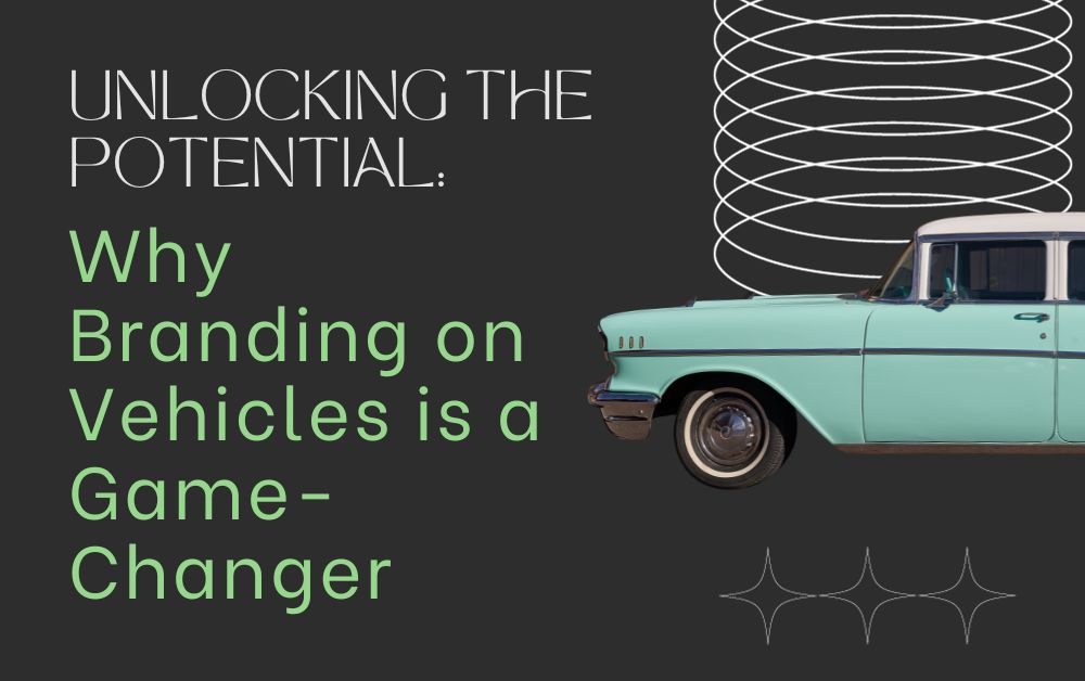 Unlocking the Potential Why Branding on Vehicles is a Game-Changer