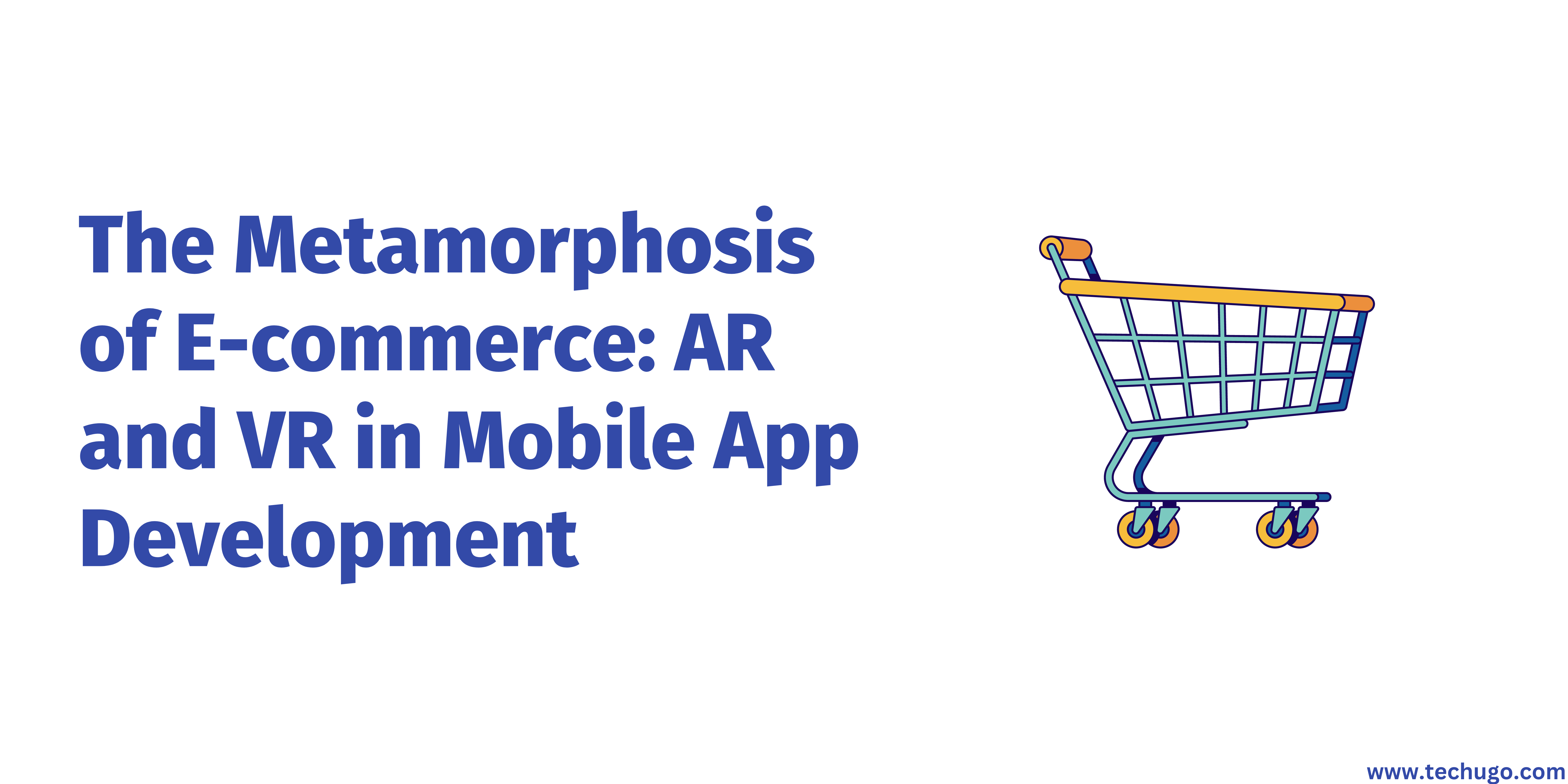 The Metamorphosis of E-commerce: AR and VR in Mobile App Development
