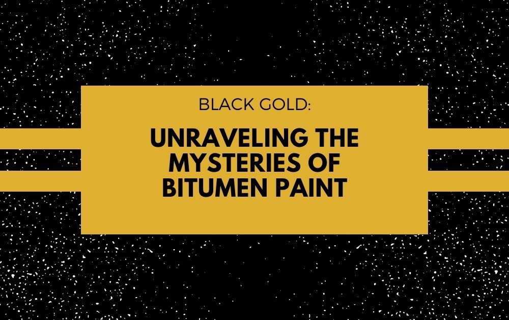 Black Gold_ Unraveling the Mysteries of Bitumen Paint