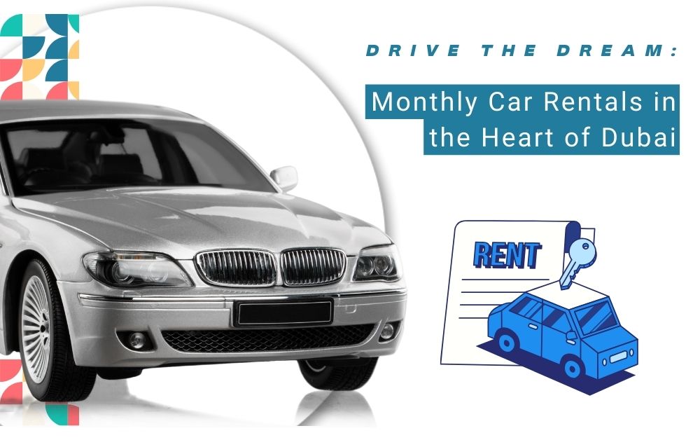 Drive the Dream_ Monthly Car Rentals in the Heart of Dubai