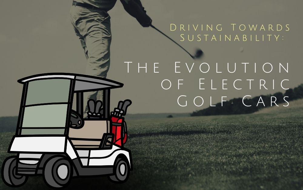 Driving Towards Sustainability_ The Evolution of Electric Golf Cars
