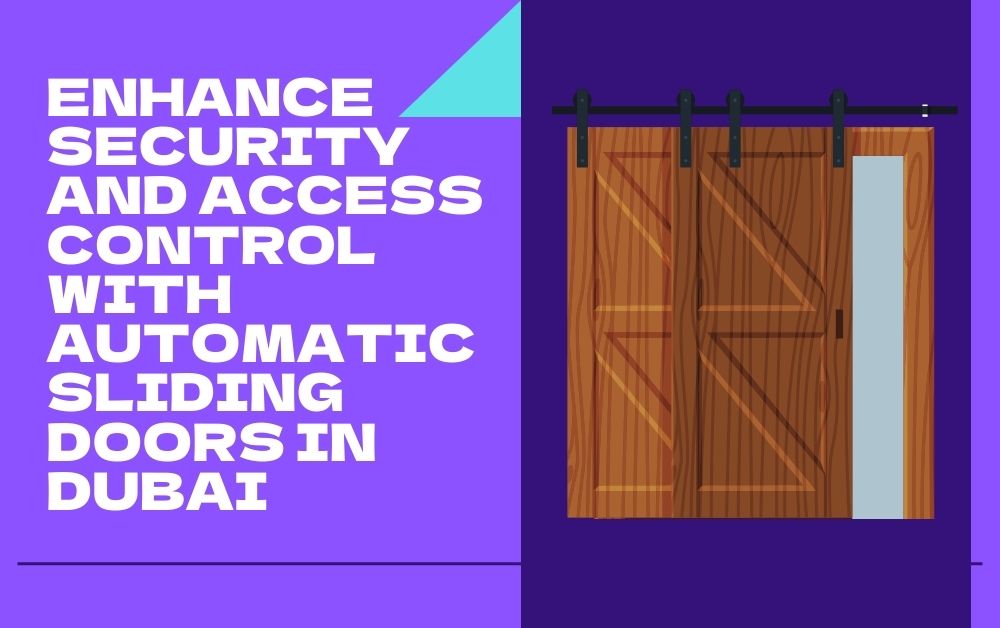 Enhance Security and Access Control with Automatic Sliding Doors in Dubai