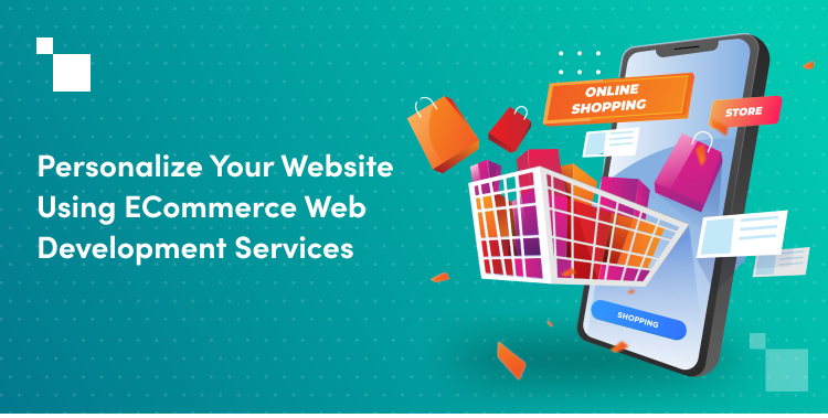 How Professional eCommerce Web Development Services Facilitate Personalization on Websites
