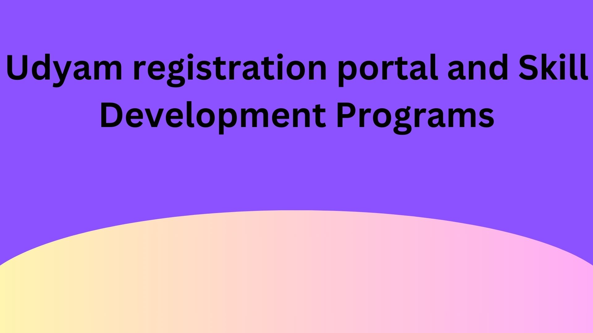 Udyam registration portal and Skill Development Programs