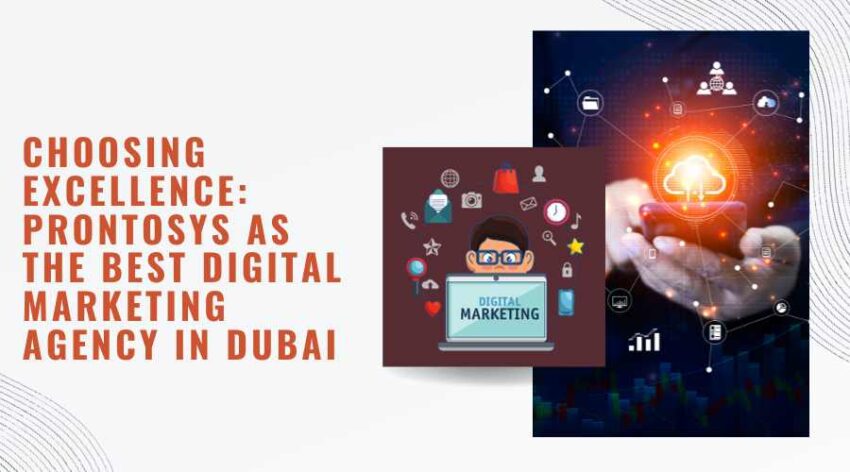Choosing Excellence: Prontosys as the Best Digital Marketing Agency in Dubai